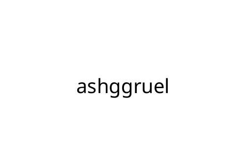 ashggruel