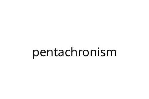 pentachronism