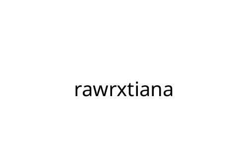 rawrxtiana