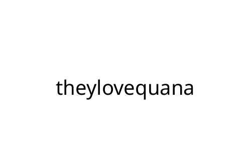 theylovequana