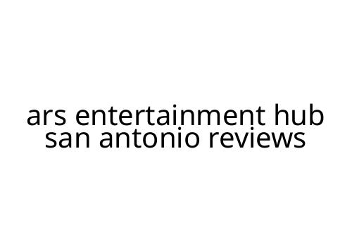 ars entertainment hub san antonio reviews
