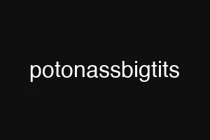 potonassbigtits